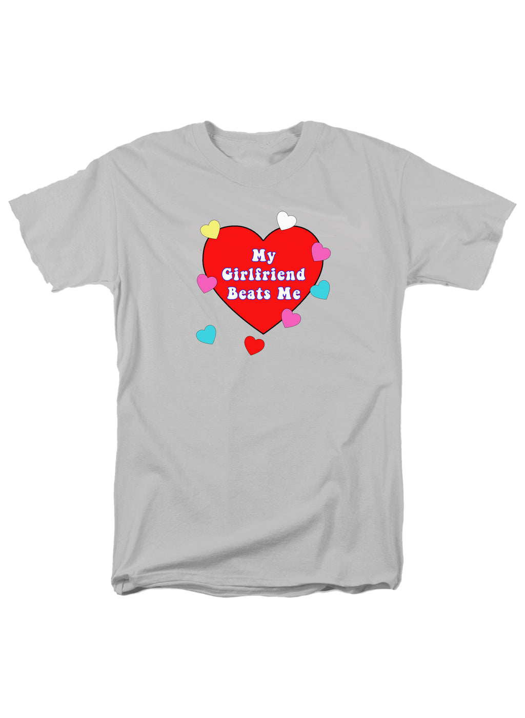 My Girlfriend Beats Me T-Shirt