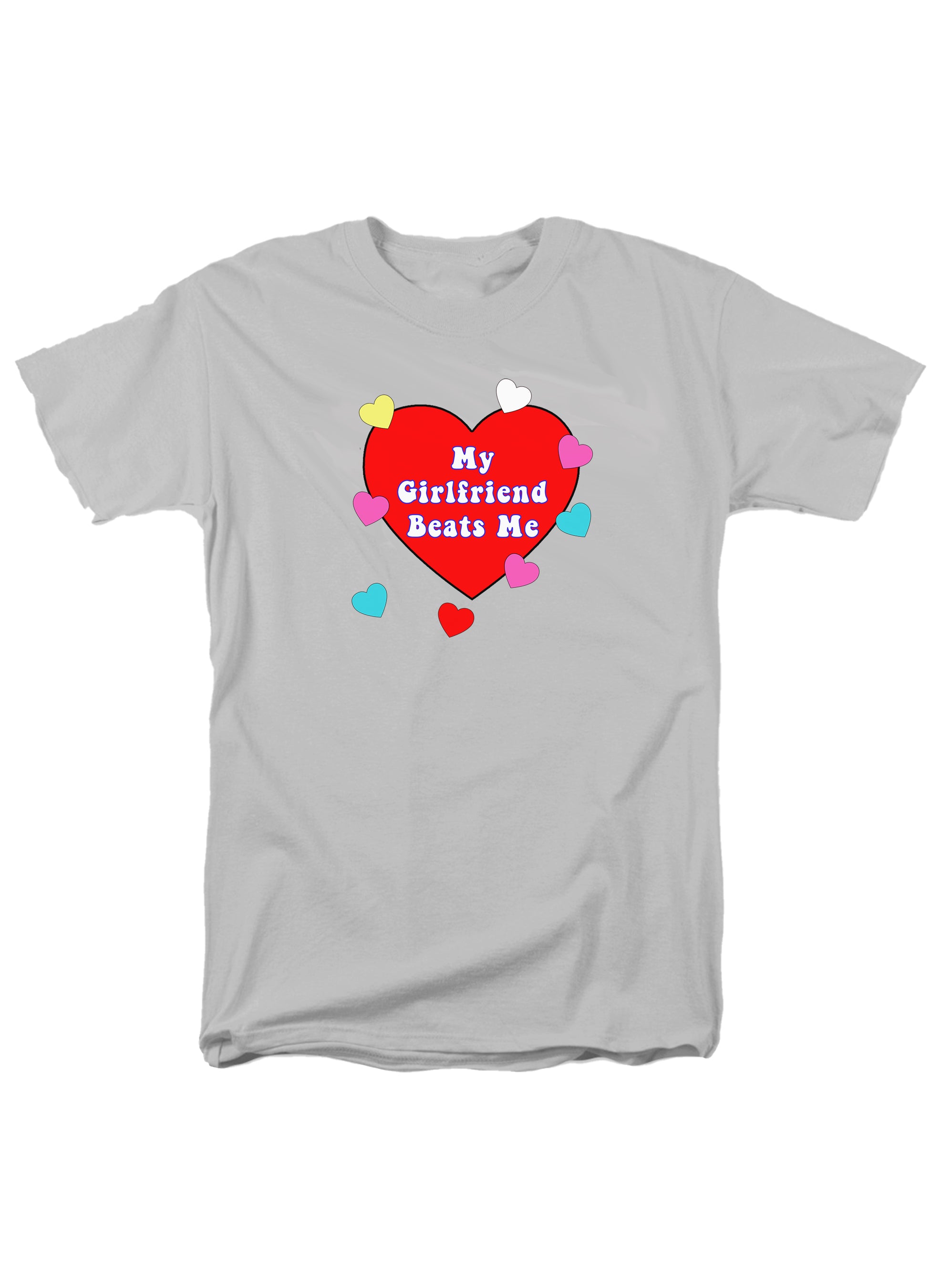 My Girlfriend Beats Me T-Shirt