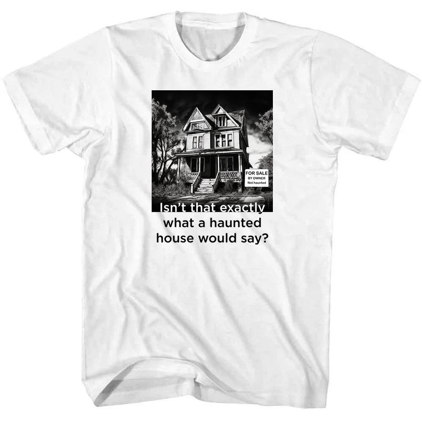 NCP-IM0575 Isn't That Exactly What a Haunted House Would Say White AT