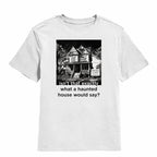 NCP-IM0575 Isn't That Exactly What a Haunted House Would Say White YT
