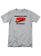 Gray I Believe You Have My Stapler T-Shirt