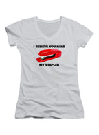 White I Believe You Have My Stapler Juniors V-Neck T-Shirt