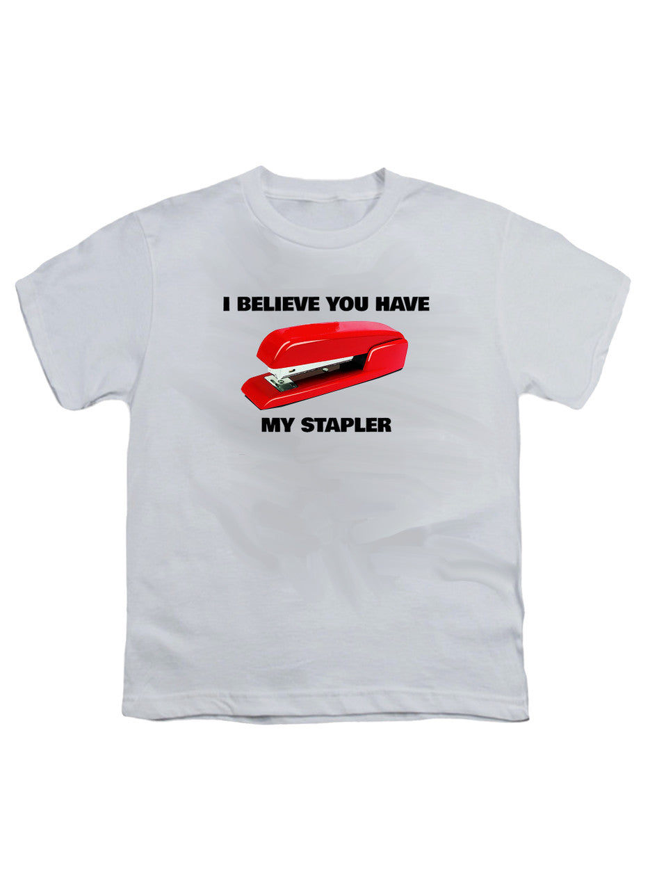 White I Believe You Have My Stapler Youth/Toddler T-Shirt