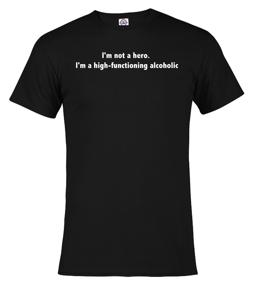 Black I'm not a hero. I'm a high-functioning alcoholic T-Shirt