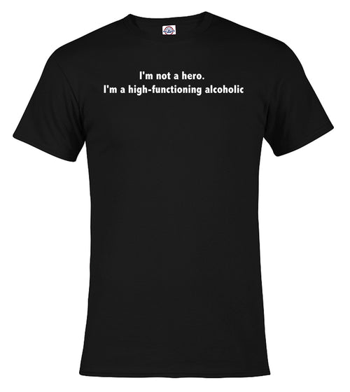 Black I'm not a hero. I'm a high-functioning alcoholic T-Shirt