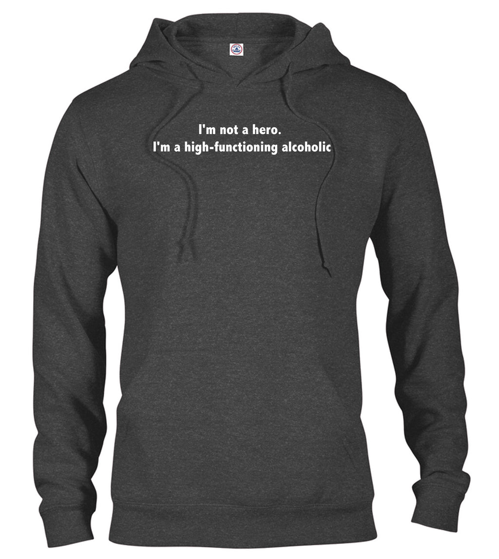 Charcoal I'm not a hero. I'm a high-functioning alcoholic Hoodie