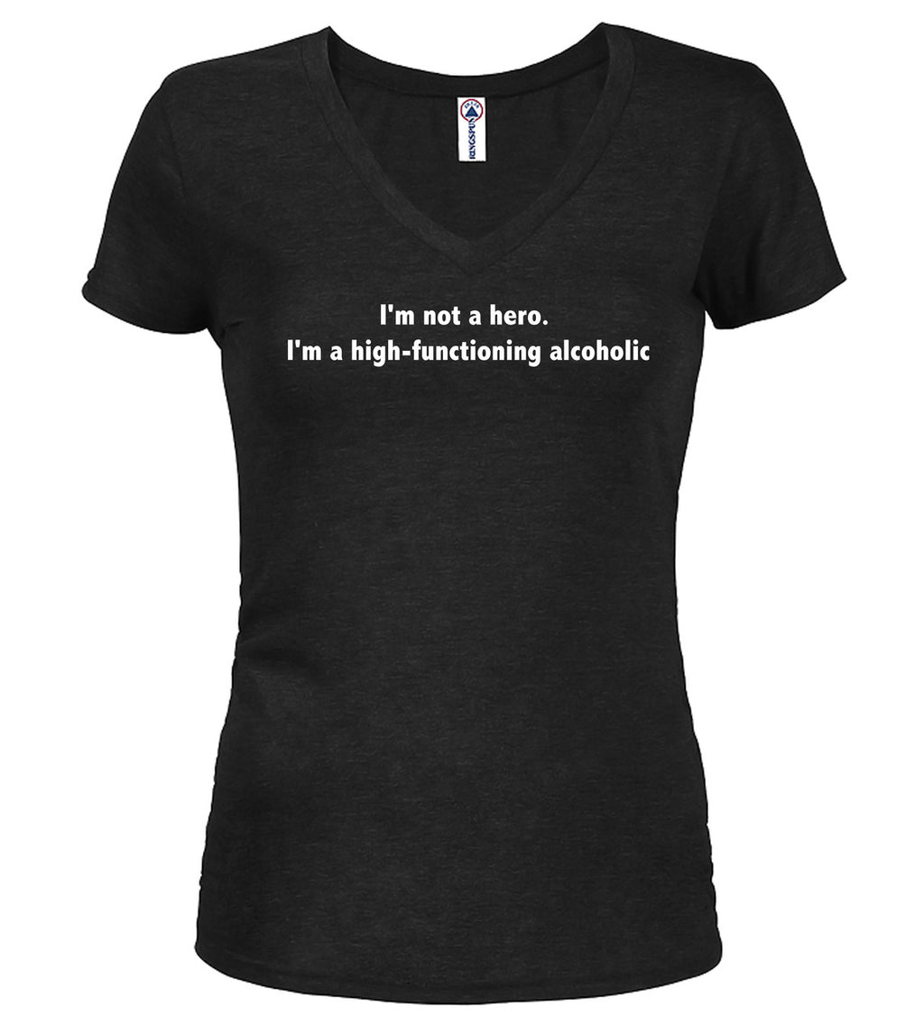 Black I'm not a hero. I'm a high-functioning alcoholic Juniors V-Neck T-Shirt