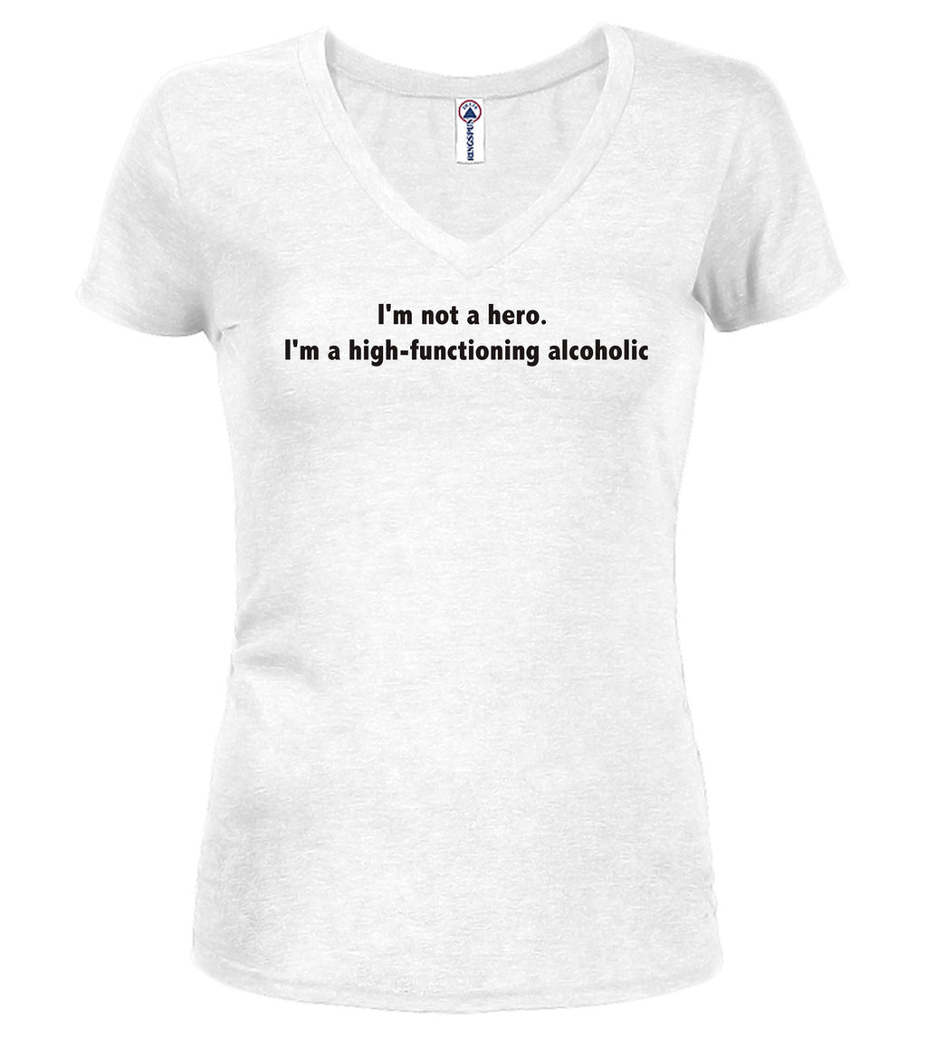 White I'm not a hero. I'm a high-functioning alcoholic Juniors V-Neck T-Shirt