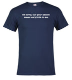 Navy I'm sorry, but your opinion means very little to me T-Shirt