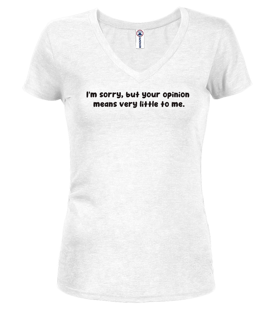 White I'm sorry, but your opinion means very little to me Juniors V-Neck T-Shirt