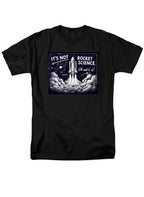 Black It's Not Rocket Science Oh Wait, It Is T-Shirt