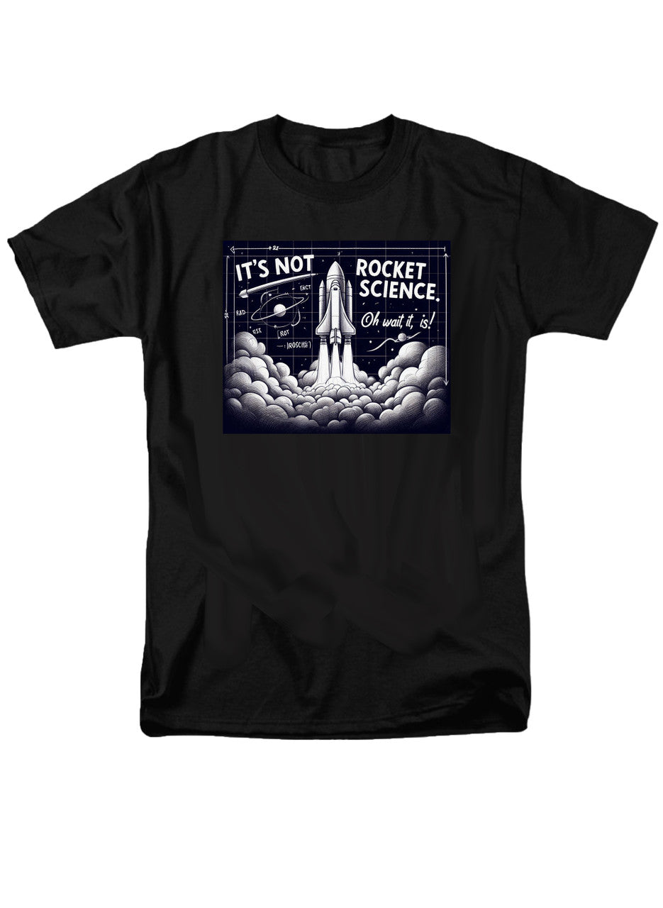 Black It's Not Rocket Science Oh Wait, It Is T-Shirt