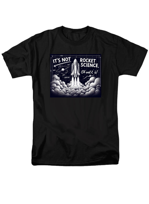 Black It's Not Rocket Science Oh Wait, It Is T-Shirt