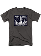 Charcoal It's Not Rocket Science Oh Wait, It Is T-Shirt