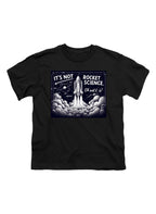 Black It's Not Rocket Science Oh Wait, It Is Youth/Toddler T-Shirt