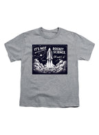 Gray It's Not Rocket Science Oh Wait, It Is Youth/Toddler T-Shirt