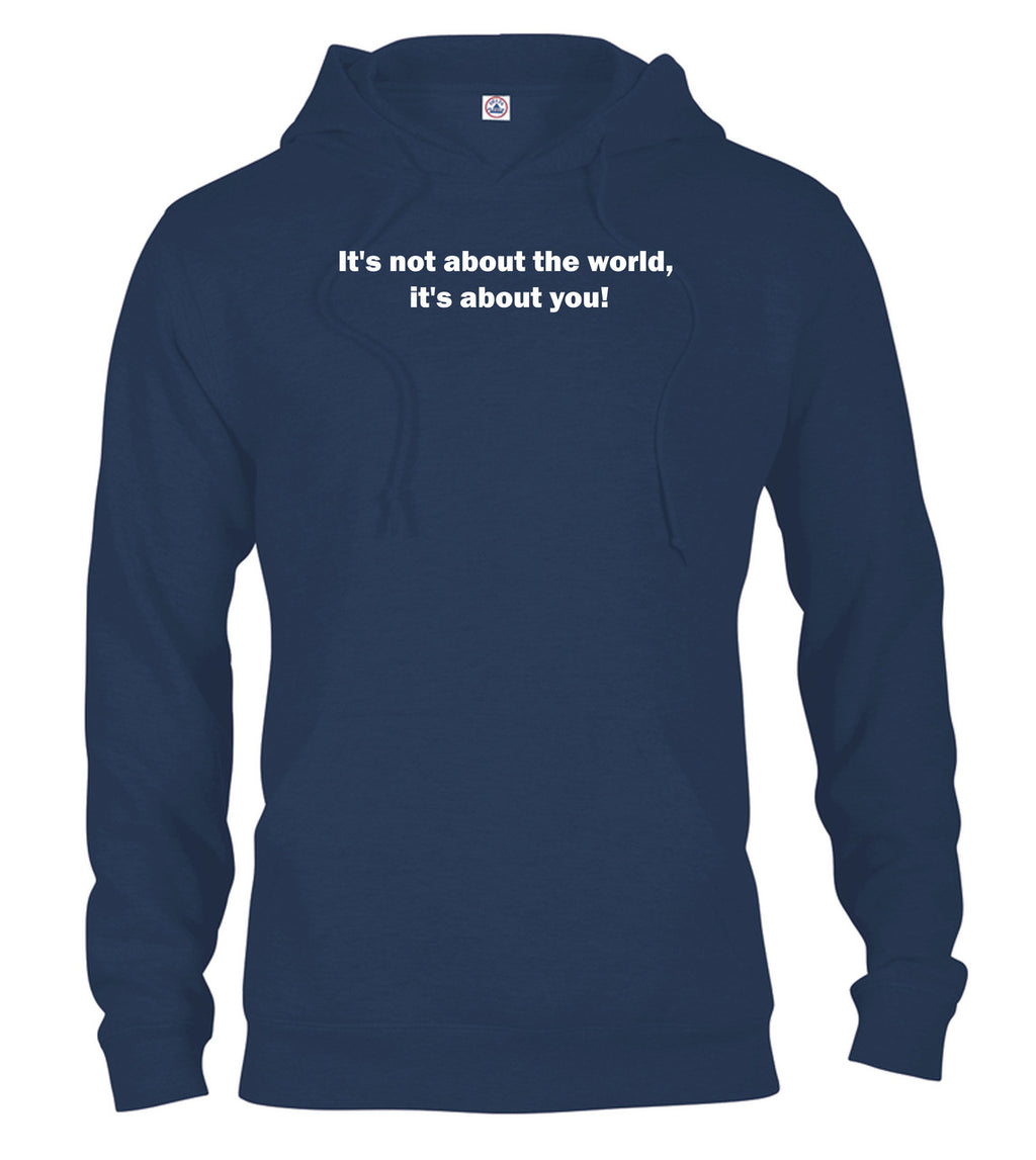 Navy It's not about the world, it's about you! Hoodie