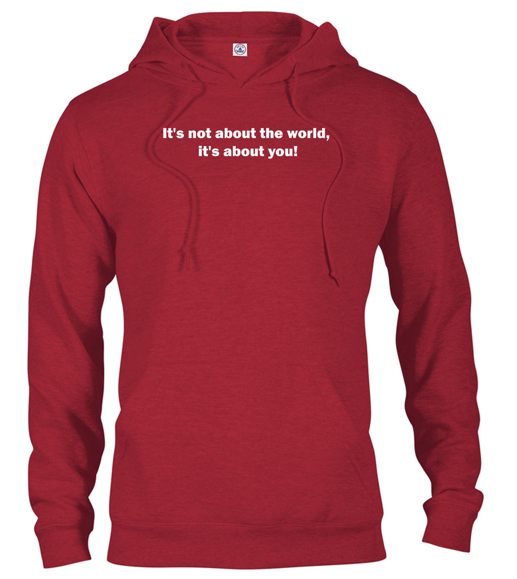 Red It's not about the world, it's about you! Hoodie