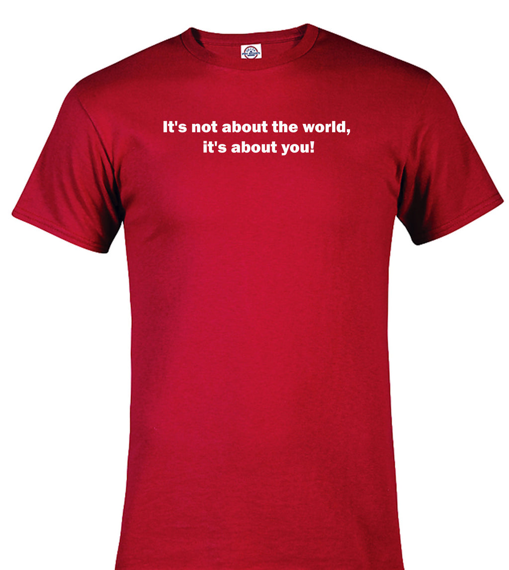 Red It's not about the world, it's about you! T-Shirt