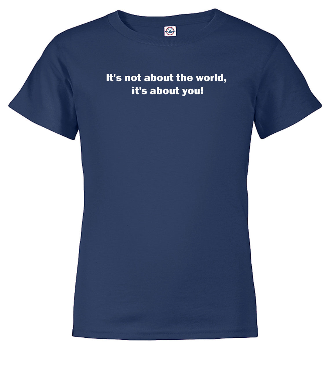 Navy It's not about the world, it's about you! Youth/Toddler T-Shirt