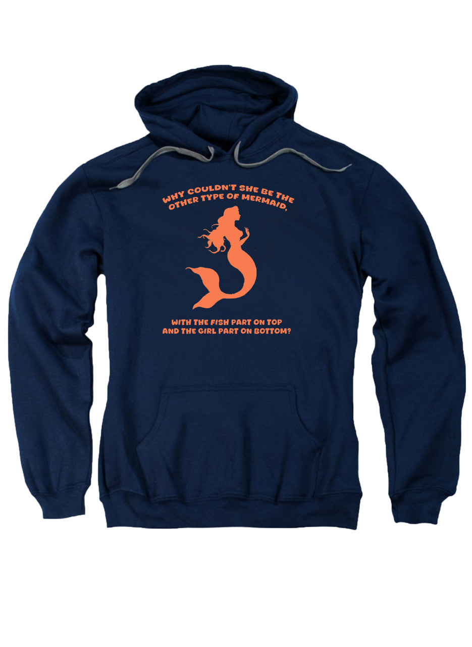 Navy Why couldn't she be the other type of mermaid Hoodie