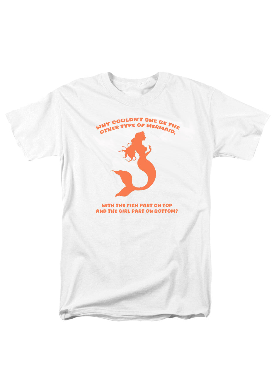 White Why couldn't she be the other type of mermaid T-Shirt