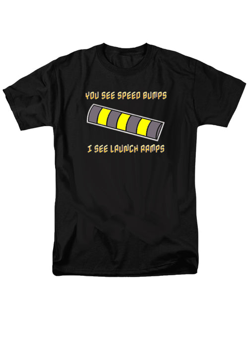 Black You See Speed Bumps I See Launch Ramps T-Shirt