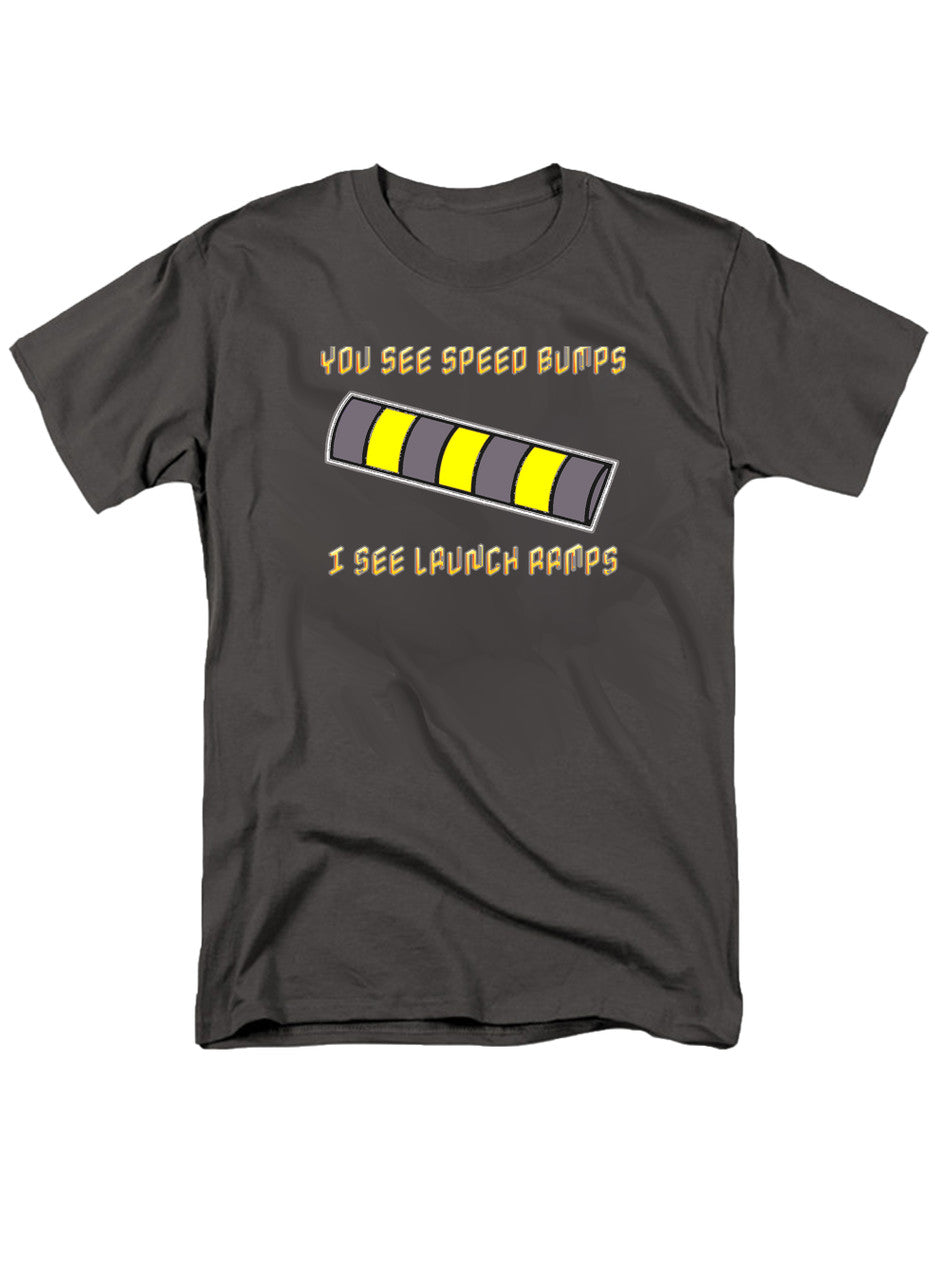 Charcoal You See Speed Bumps I See Launch Ramps T-Shirt