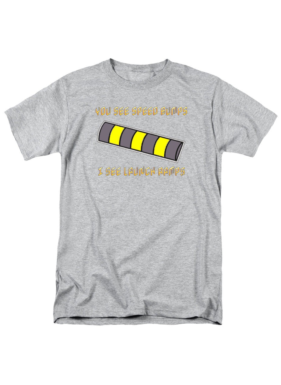 Gray You See Speed Bumps I See Launch Ramps T-Shirt