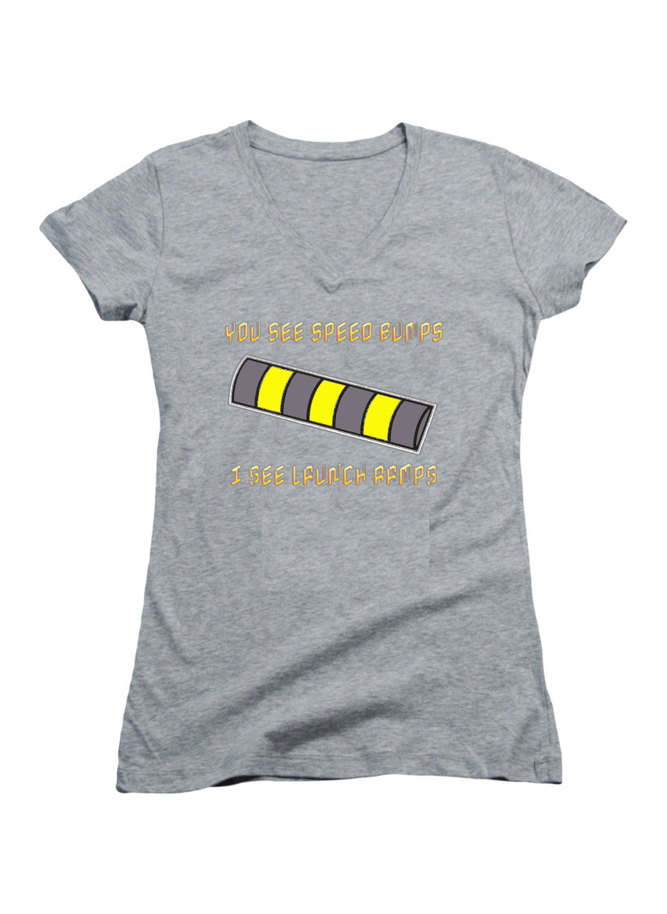 Gray You See Speed Bumps I See Launch Ramps Juniors V-Neck T-Shirt