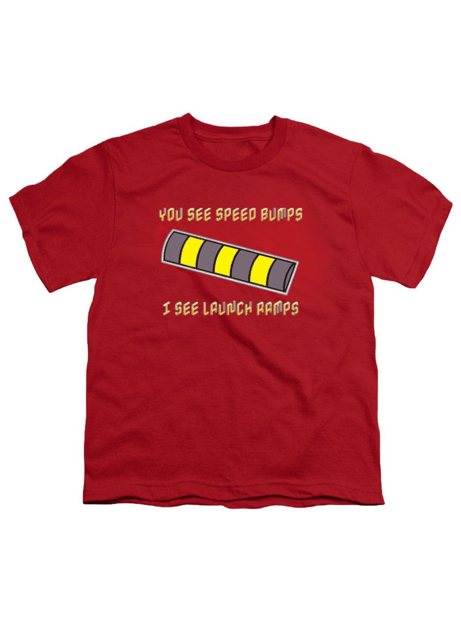 Red You See Speed Bumps I See Launch Ramps Youth/Toddler T-Shirt