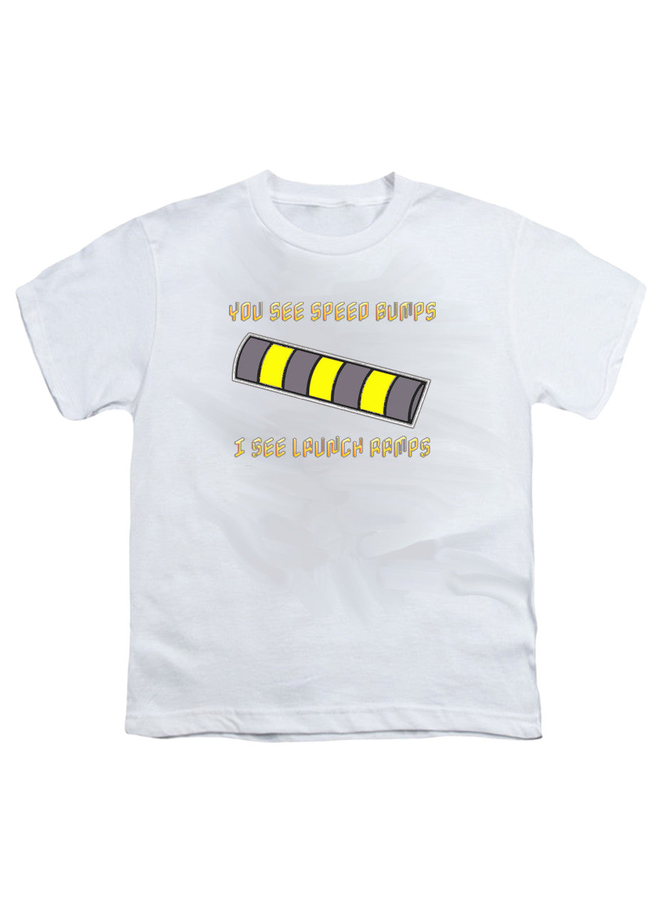 White You See Speed Bumps I See Launch Ramps Youth/Toddler T-Shirt
