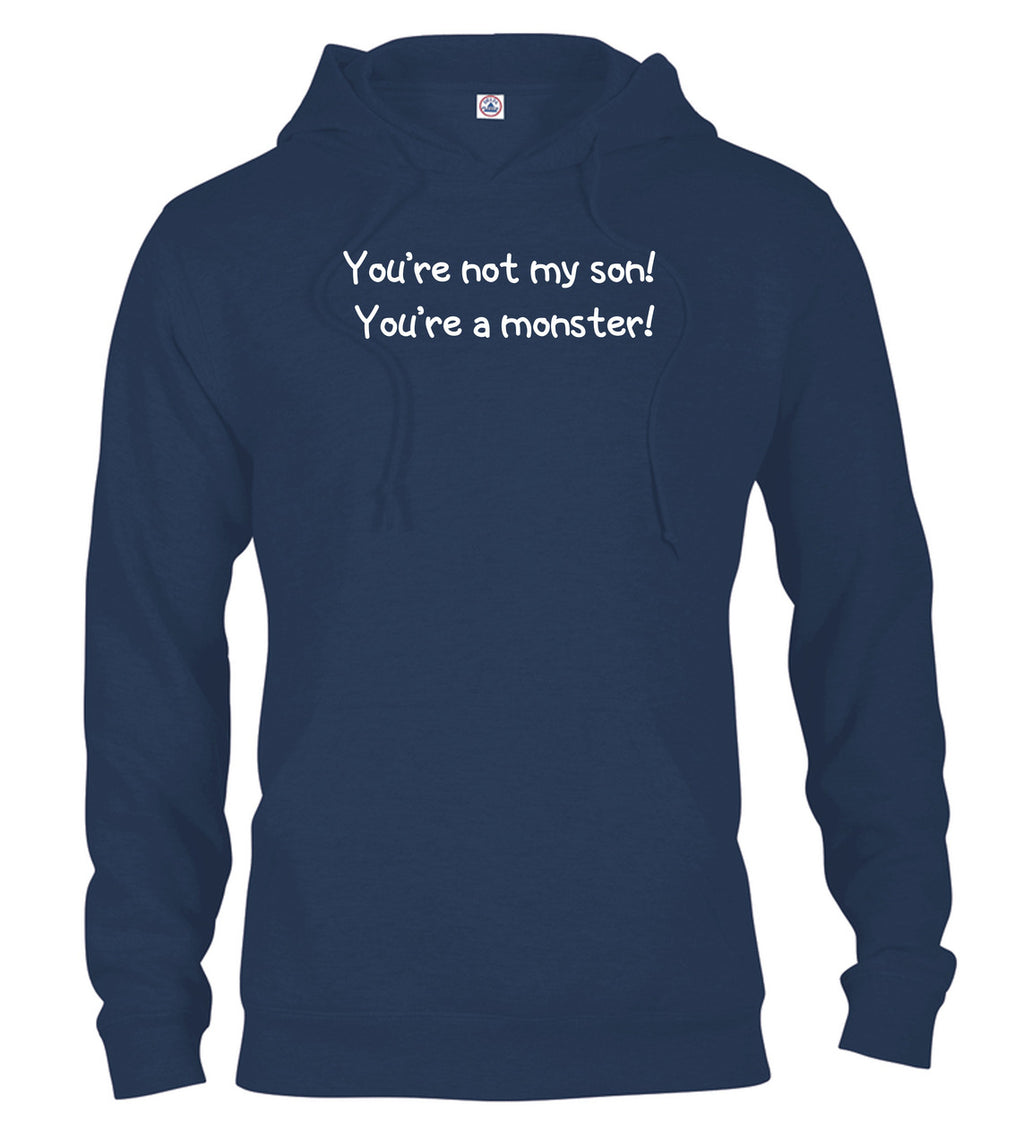 Navy You're not my son! You're a monster! Hoodie