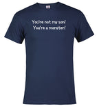 Navy You're not my son! You're a monster! T-Shirt