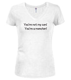 White You're not my son! You're a monster! Juniors V-Neck T-Shirt