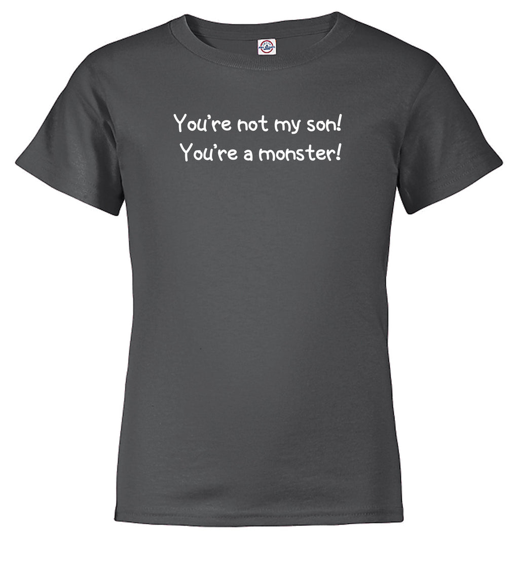 Charcoal You're not my son! You're a monster! Youth/Toddler T-Shirt