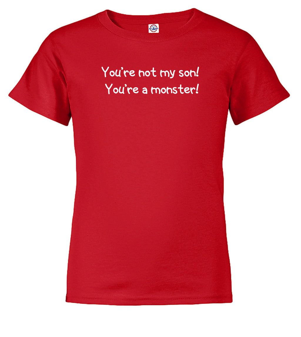 Red You're not my son! You're a monster! Youth/Toddler T-Shirt