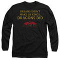 House of the Dragon Not Dreams Long Sleeve T-Shirt