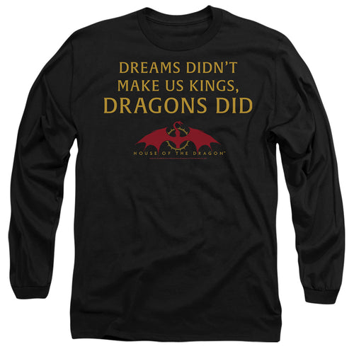 House of the Dragon Not Dreams Long Sleeve T-Shirt