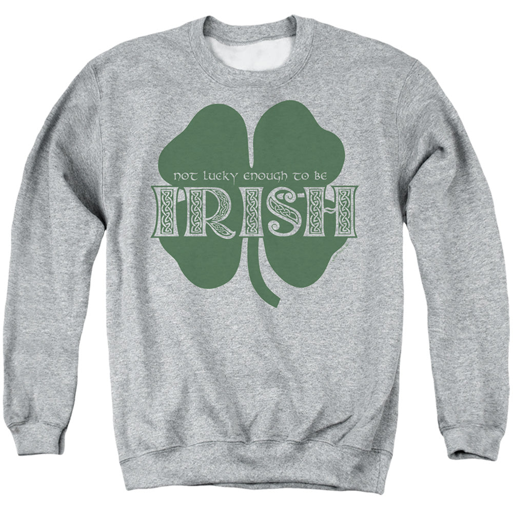 St Patrick's Day Not Lucky Enough to Be Irish Crewneck Sweatshirt
