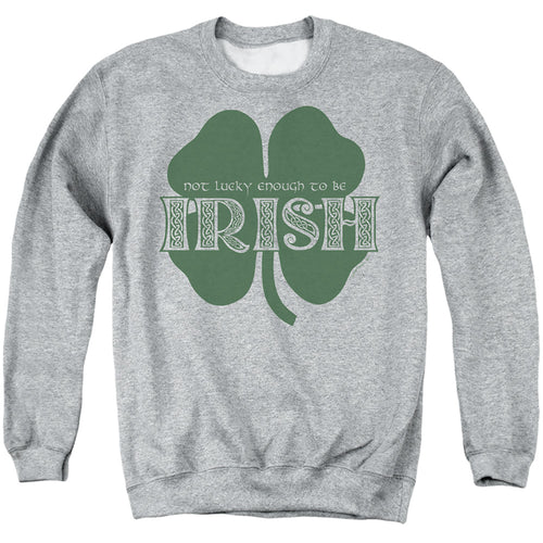 St Patrick's Day Not Lucky Enough to Be Irish Crewneck Sweatshirt